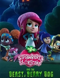 Strawberry Shortcake and the Beast of Berry Bog
