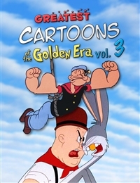 Greatest Cartoons of the Golden Era Vol. 3